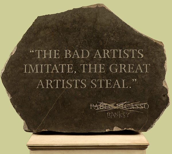 The Bad Artists Imitate, The Great Artists Steal by Banksy