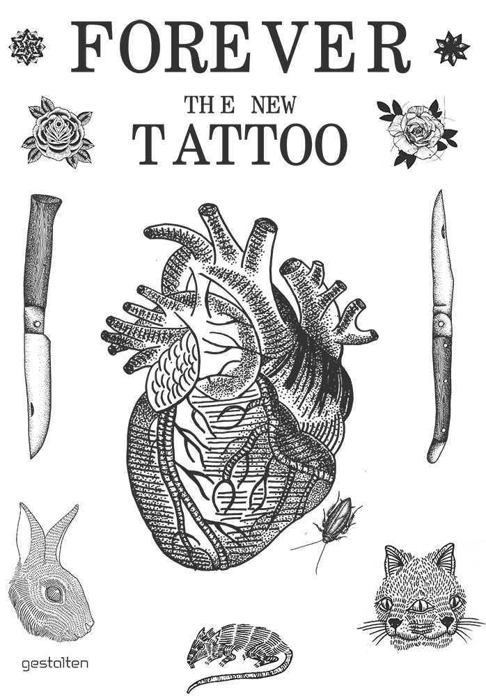 Forever The New Tattoo Tattoos have gone mainstream. Here comes the tattoo underground. gestalten Verlag
