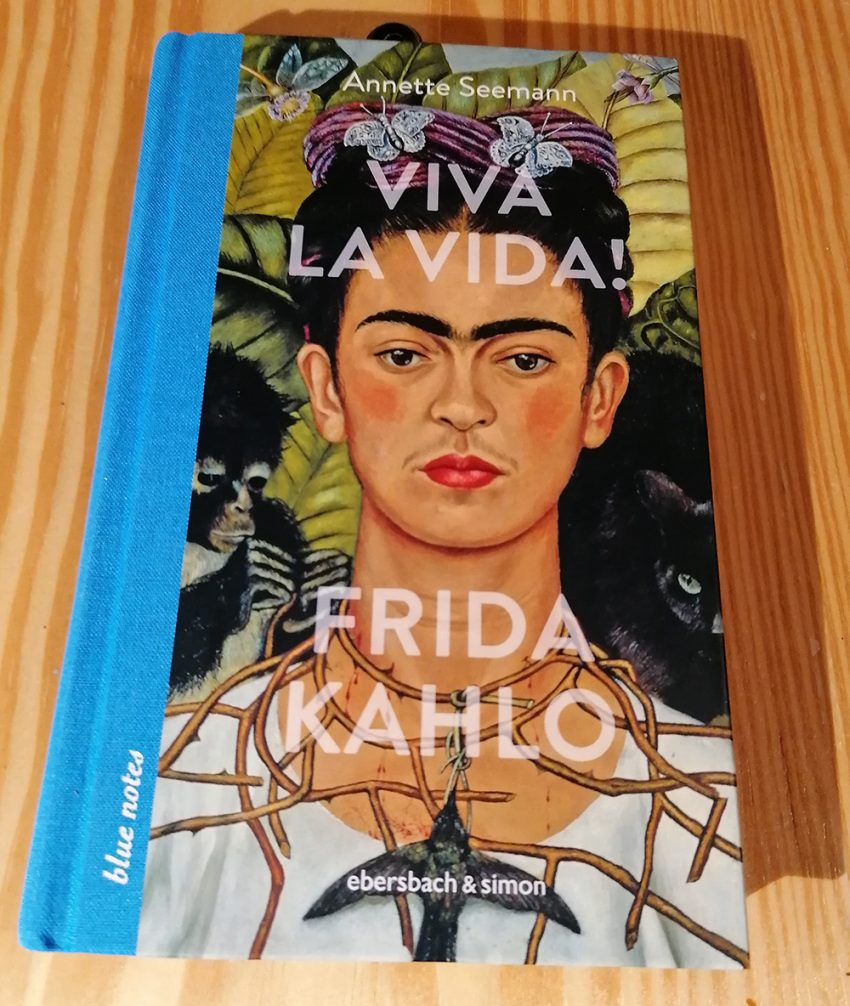 Viva la vida! Frida Kahlo _ Annette Seemann - ebersbach & simon