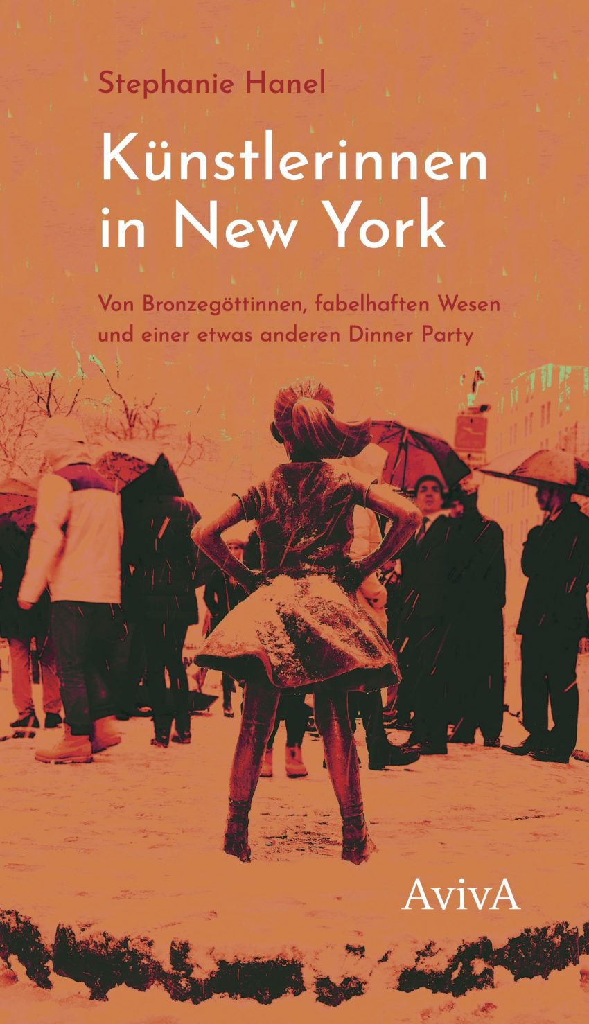 »Künstlerinnen in New York. Von Bronzegöttinnen, fabelhaften Wesen und einer etwas anderen Dinner Party« AvivA Verlag